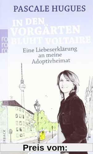 In den Vorgärten blüht Voltaire: Eine Liebeserklärung an meine Adoptivheimat